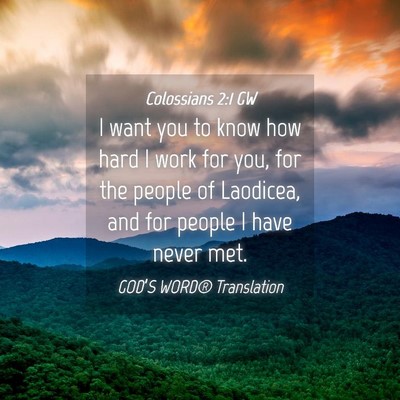 Picture 04 - Colossians 2:1 GW - I want you to know how hard I work for you, for - Bible Verse Picture