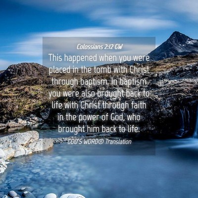 Picture 04 - Colossians 2:12 GW - This happened when you were placed in the tomb - Bible Verse Picture