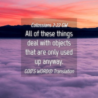 Picture 04 - Colossians 2:22 GW - All of these things deal with objects that are - Bible Verse Picture