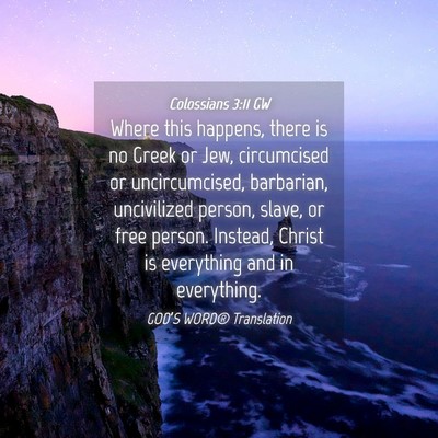 Picture 04 - Colossians 3:11 GW - Where this happens, there is no Greek or Jew, - Bible Verse Picture