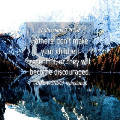 Picture 04 - Colossians 3:21 GW - Fathers, don’t make your children resentful, or - Bible Verse Picture