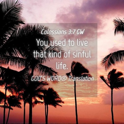 Picture 04 - Colossians 3:7 GW - You used to live that kind of sinful - Bible Verse Picture