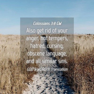 Picture 04 - Colossians 3:8 GW - Also get rid of your anger, hot tempers, hatred, - Bible Verse Picture