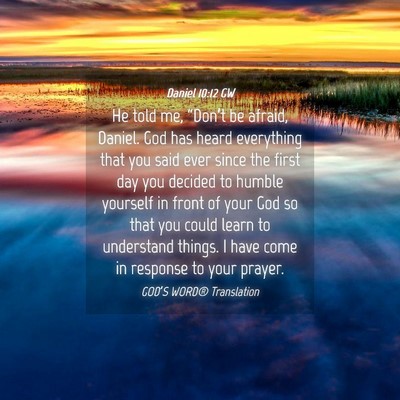 Picture 04 - Daniel 10:12 GW - He told me, “Don’t be afraid, Daniel. God has - Bible Verse Picture