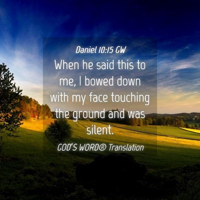Picture 04 - Daniel 10:15 GW - When he said this to me, I bowed down with my - Bible Verse Picture