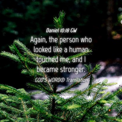 Picture 04 - Daniel 10:18 GW - Again, the person who looked like a human touched - Bible Verse Picture