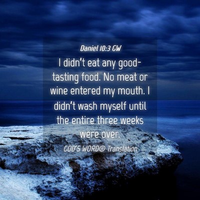 Picture 04 - Daniel 10:3 GW - I didn’t eat any good-tasting food. No meat or - Bible Verse Picture