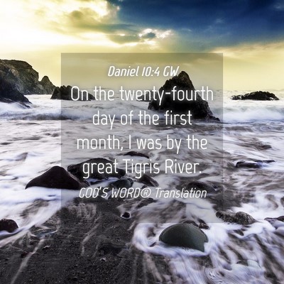 Picture 04 - Daniel 10:4 GW - On the twenty-fourth day of the first month, I - Bible Verse Picture