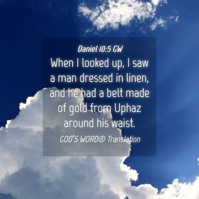 Picture 04 - Daniel 10:5 GW - When I looked up, I saw a man dressed in linen, - Bible Verse Picture