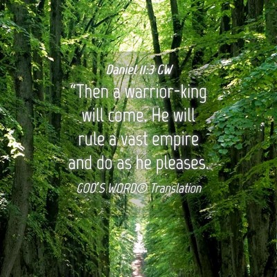 Picture 04 - Daniel 11:3 GW - “Then a warrior-king will come. He will rule a - Bible Verse Picture