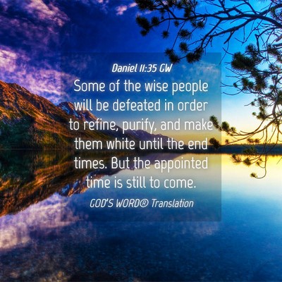 Picture 04 - Daniel 11:35 GW - Some of the wise people will be defeated in order - Bible Verse Picture