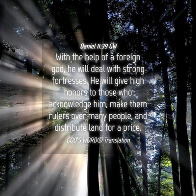 Picture 04 - Daniel 11:39 GW - With the help of a foreign god, he will deal with - Bible Verse Picture