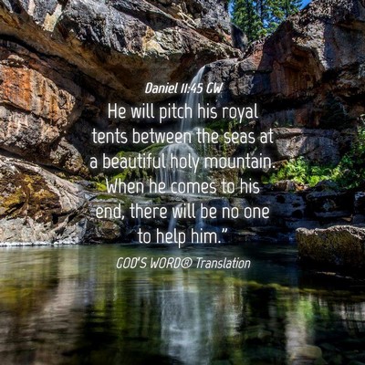 Picture 04 - Daniel 11:45 GW - He will pitch his royal tents between the seas at - Bible Verse Picture
