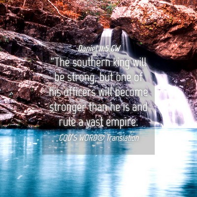 Picture 04 - Daniel 11:5 GW - “The southern king will be strong, but one of - Bible Verse Picture