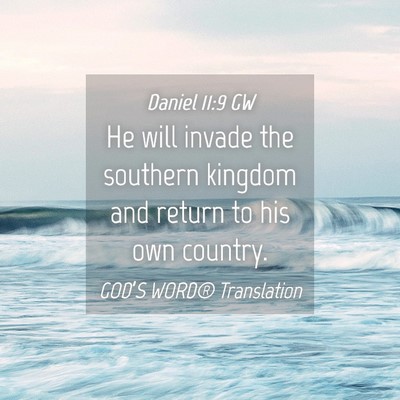 Picture 04 - Daniel 11:9 GW - He will invade the southern kingdom and return to - Bible Verse Picture