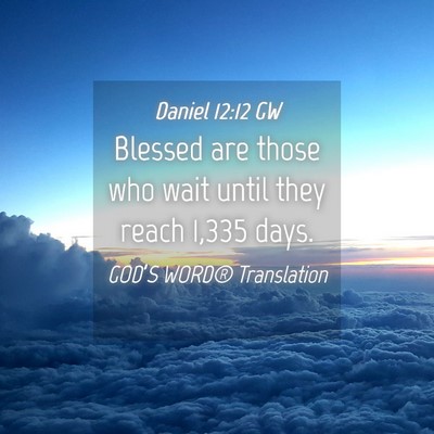 Picture 04 - Daniel 12:12 GW - Blessed are those who wait until they reach 1,335 - Bible Verse Picture