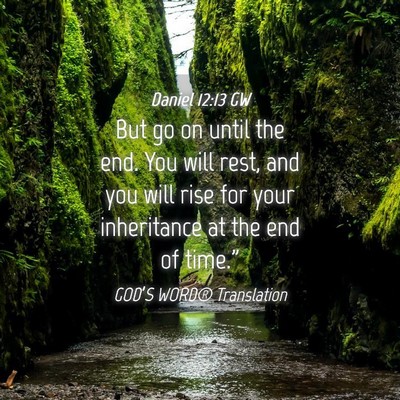 Picture 04 - Daniel 12:13 GW - But go on until the end. You will rest, and you - Bible Verse Picture