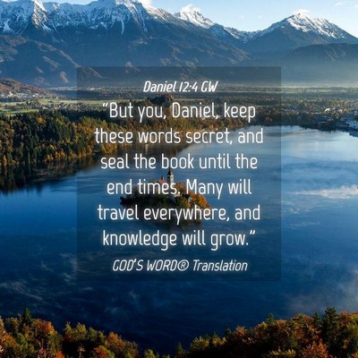 Picture 04 - Daniel 12:4 GW - “But you, Daniel, keep these words secret, and - Bible Verse Picture