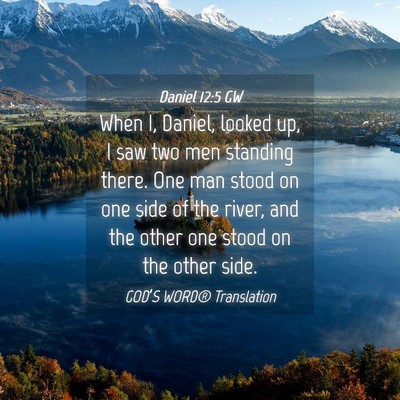 Picture 04 - Daniel 12:5 GW - When I, Daniel, looked up, I saw two men standing - Bible Verse Picture