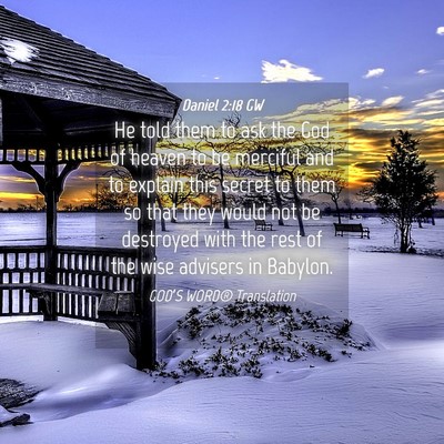Picture 04 - Daniel 2:18 GW - He told them to ask the God of heaven to be - Bible Verse Picture