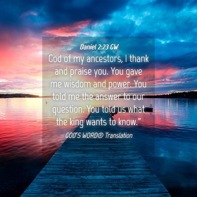 Picture 04 - Daniel 2:23 GW - God of my ancestors, I thank and praise you. You - Bible Verse Picture