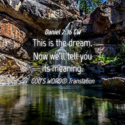 Picture 04 - Daniel 2:36 GW - This is the dream. Now we’ll tell you its - Bible Verse Picture