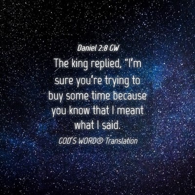 Picture 04 - Daniel 2:8 GW - The king replied, “I’m sure you’re trying - Bible Verse Picture
