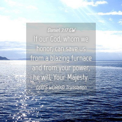Picture 04 - Daniel 3:17 GW - If our God, whom we honor, can save us from a - Bible Verse Picture