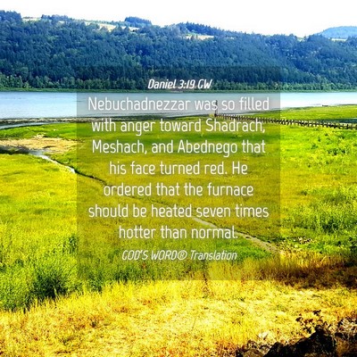 Picture 04 - Daniel 3:19 GW - Nebuchadnezzar was so filled with anger toward - Bible Verse Picture