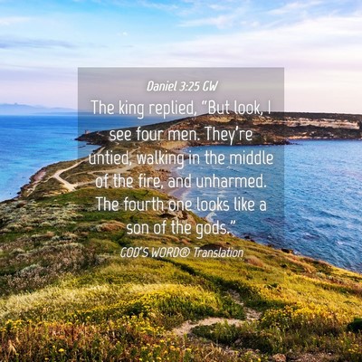 Picture 04 - Daniel 3:25 GW - The king replied, “But look, I see four men. - Bible Verse Picture
