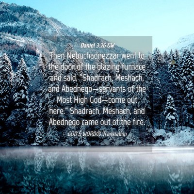 Picture 04 - Daniel 3:26 GW - Then Nebuchadnezzar went to the door of the - Bible Verse Picture