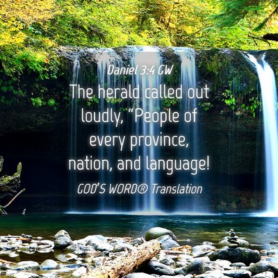 Picture 04 - Daniel 3:4 GW - The herald called out loudly, “People of every - Bible Verse Picture