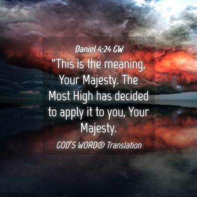 Picture 04 - Daniel 4:24 GW - “This is the meaning, Your Majesty. The Most - Bible Verse Picture