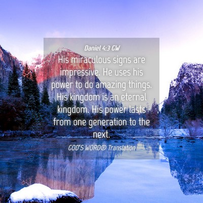 Picture 04 - Daniel 4:3 GW - His miraculous signs are impressive. He uses his - Bible Verse Picture