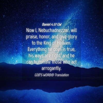Picture 04 - Daniel 4:37 GW - Now I, Nebuchadnezzar, will praise, honor, and - Bible Verse Picture
