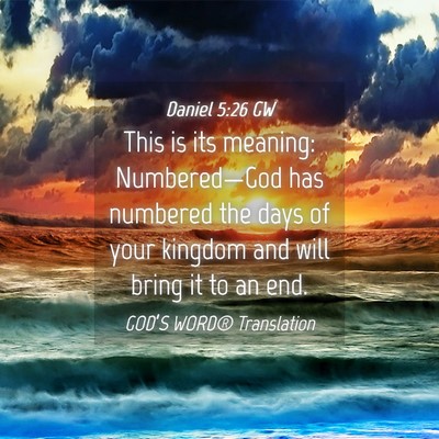 Picture 04 - Daniel 5:26 GW - This is its meaning: Numbered—God has numbered - Bible Verse Picture