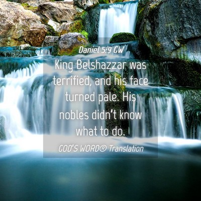 Picture 04 - Daniel 5:9 GW - King Belshazzar was terrified, and his face - Bible Verse Picture