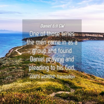 Picture 04 - Daniel 6:11 GW - One of those times the men came in as a group and - Bible Verse Picture