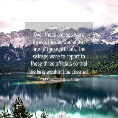 Picture 04 - Daniel 6:2 GW - Over these satraps were three officials. Daniel - Bible Verse Picture