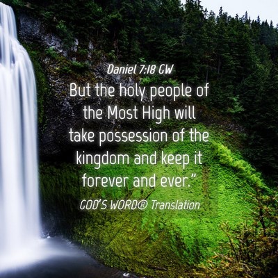 Picture 04 - Daniel 7:18 GW - But the holy people of the Most High will take - Bible Verse Picture