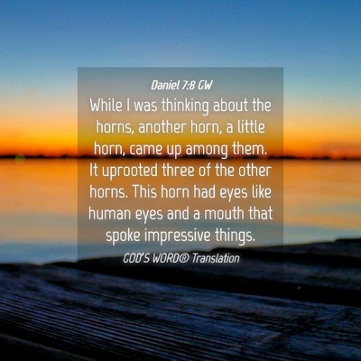 Picture 04 - Daniel 7:8 GW - While I was thinking about the horns, another - Bible Verse Picture