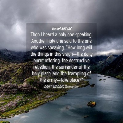Picture 04 - Daniel 8:13 GW - Then I heard a holy one speaking. Another holy - Bible Verse Picture