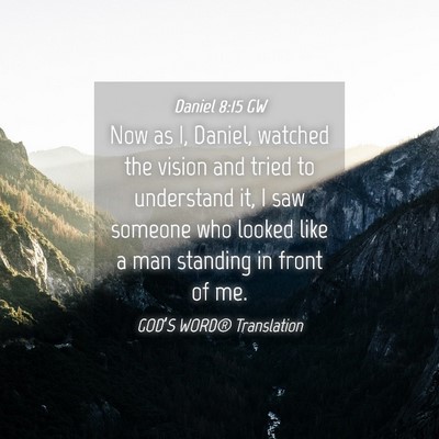 Picture 04 - Daniel 8:15 GW - Now as I, Daniel, watched the vision and tried to - Bible Verse Picture