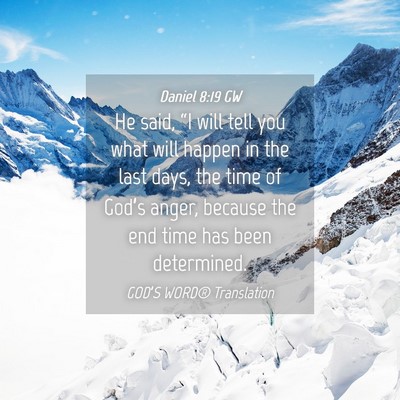 Picture 04 - Daniel 8:19 GW - He said, “I will tell you what will happen in - Bible Verse Picture