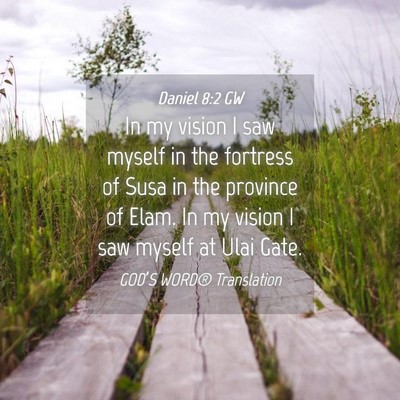 Picture 04 - Daniel 8:2 GW - In my vision I saw myself in the fortress of Susa - Bible Verse Picture