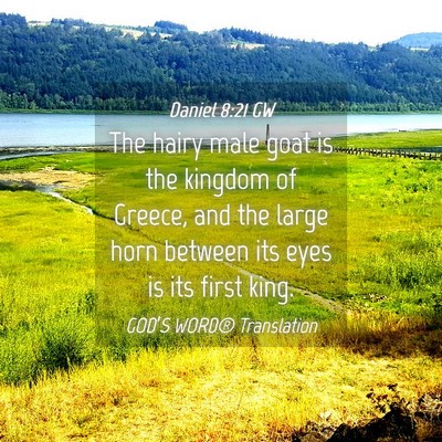 Picture 04 - Daniel 8:21 GW - The hairy male goat is the kingdom of Greece, and - Bible Verse Picture