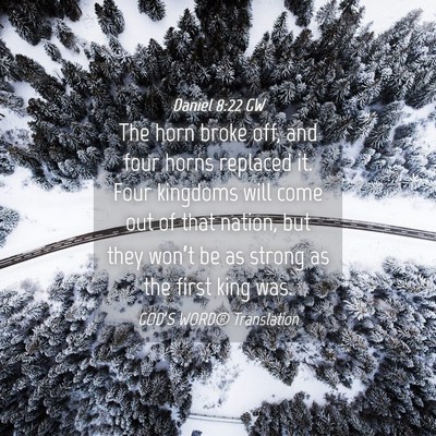 Picture 04 - Daniel 8:22 GW - The horn broke off, and four horns replaced it. - Bible Verse Picture