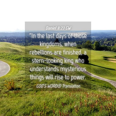 Picture 04 - Daniel 8:23 GW - “In the last days of those kingdoms, when - Bible Verse Picture
