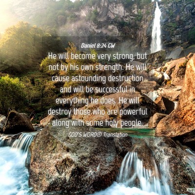 Picture 04 - Daniel 8:24 GW - He will become very strong, but not by his own - Bible Verse Picture