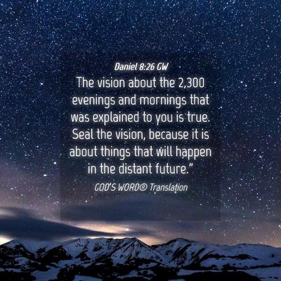 Picture 04 - Daniel 8:26 GW - The vision about the 2,300 evenings and mornings - Bible Verse Picture